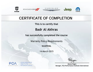 CERTIFICATE OF COMPLETION
Badr Al Akhras
has successfully completed the course
Warranty Policy Requirements
14-March-2015
WAWPENIL
This is to certify that
 
