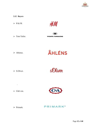Page 12 of 68
2.12 Buyers
 H & M.
 Tom Tailor.
 Ahlense.




 S.Oliver. 
.
 C&A etc.
 Primark. 


 