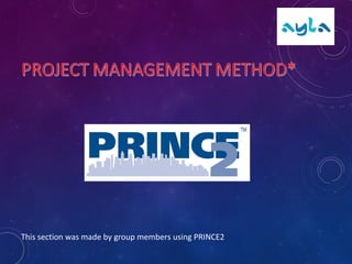 This section was made by group members using PRINCE2
 