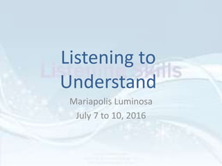 Listening to
Understand
Mariapolis Luminosa
July 7 to 10, 2016
 