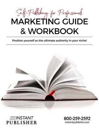 MARKETING GUIDE
& WORKBOOK
Self-Publishing for Professionals
Position yourself as the ultimate authority in your niche!
 