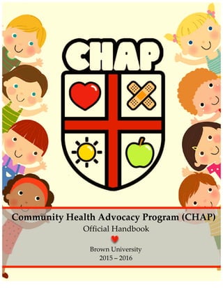 !
!!!Community!Health!Advocacy!Program!(CHAP)!
Official!Handbook!
!
Brown!University!
2015!–!2016!
 