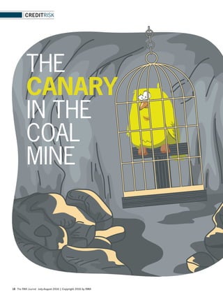 The RMA Journal July-August 2016 | Copyright 2016 by RMA18
CREDITRISK
THE
CANARY
IN THE
COAL
MINE
 