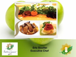 Eric Scuiller
Executive Chef
 
