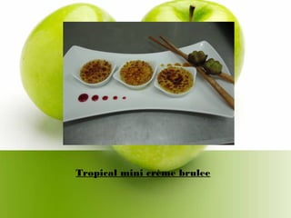 Tropical mini crème brulee
 