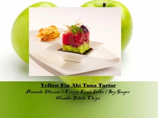 Yellow Fin Ahi Tuna Tartar
Avocado Mousse / Crispy Fried Leeks / Soy-Ginger
Wasabi Potato Chips
 