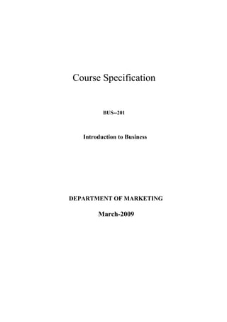 Course Specification
BUS--201
Introduction to Business
DEPARTMENT OF MARKETING
March-2009
 