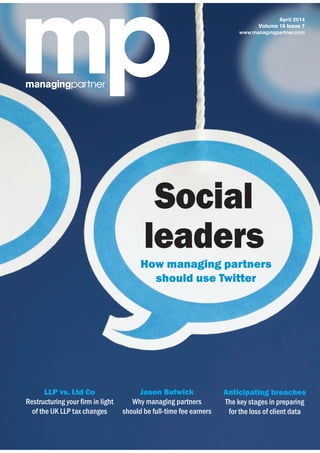 LLP vs. Ltd Co Anticipating breachesJason Butwick
Social
leaders
How managing partners
should use Twitter
April 2014
Volume 16 Issue 7
www.managingpartner.com
 
