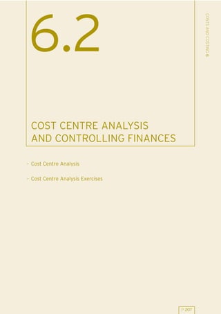 COSTS AND COSTING 6
6.2
 COST CENTRE ANALYSIS
 AND CONTROLLING FINANCES

. Cost Centre Analysis

. Cost Centre Analysis Exercises




                                   P 207
 
