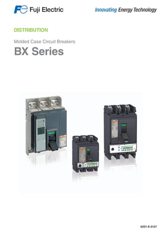DISTRIBUTION
Molded Case Circuit Breakers
BX Series
62D1-E-0127
 