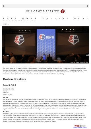 The fourth edition of the National Women’s Soccer League (NWSL) College Draft has come and gone. The day’s events featured a soundtrack
from the Spirit Squadron members in attendance, the introduction of new allocation rules just minutes before the draft started, a few trades,
and, of course, plenty of timeouts. Now 40 players have a chance to earn their spots on rosters and maybe make an impact in their first
seasons of professional soccer. Here’s part one of a team-by-team look at what went down on draft day.
Boston Breakers
Round 1, Pick 3
Christen Westphal
Florida
Defender
Career: 4G, 17A
The Pick
The Breakers traded their minutes-old allocation spot to the Portland Thorns FC for this pick, seemingly eager to grab the Gator defender or
perhaps part of the ever unfurling Mallory Pugh saga. Regardless, the Breakers have added a new defender to the mix. Westphal isn’t the
prototypical center back, as she likes to get forward into the attack. Ending her career with 17 assists to her name, the defender is also an
efficient taker of set pieces. When it comes to 1v1 defending, Westphal has never really shown herself to be a shutdown defender and has on
occasion struggled against the cream of the crop in the SEC, and there were certainly better pure defenders available in this draft class. She
says she’s open for a move to the midfield, and that’s certainly something that could be in the cards in the future with her skill set.
The Value
With Whitney Engen’s status for the season relatively unknown with an impending Olympic roster to be released, stocking up on another
center back just makes good sense. I’m not sold on trading up to grab Westphal, but I’m unsure if she would have been there as a second-
round pick. What adds value to Westphal, despite some questions about her pure defending ability, is that she could feature at center back,
outside back, or even make the previously mentioned move into midfield. Overall, I think there were stronger defenders available to the
Breakers, but Westphal’s versatility makes sense for a team heading into a year of change.
N W S L
2 0 1 6 N W S L C O L L E G E D R A F T
R A C H A E L C A L D W E L LJ A N U A R Y 2 2 , 2 0 1 6
Photocourtesy of Cynthia Hobgood
converted by Web2PDFConvert.com
 