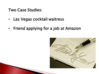 Two Case Studies:
• Las Vegas cocktail waitress
• Friend applying for a job at Amazon
 