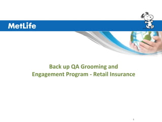 1
Back up QA Grooming and
Engagement Program - Retail Insurance
 