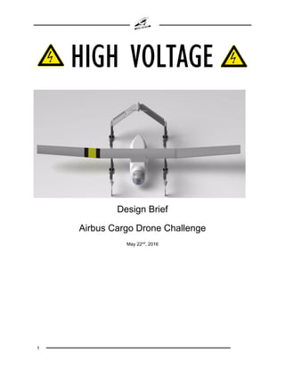 1
HIGH VOLTAGE
Design Brief
Airbus Cargo Drone Challenge
May 22nd
, 2016
 