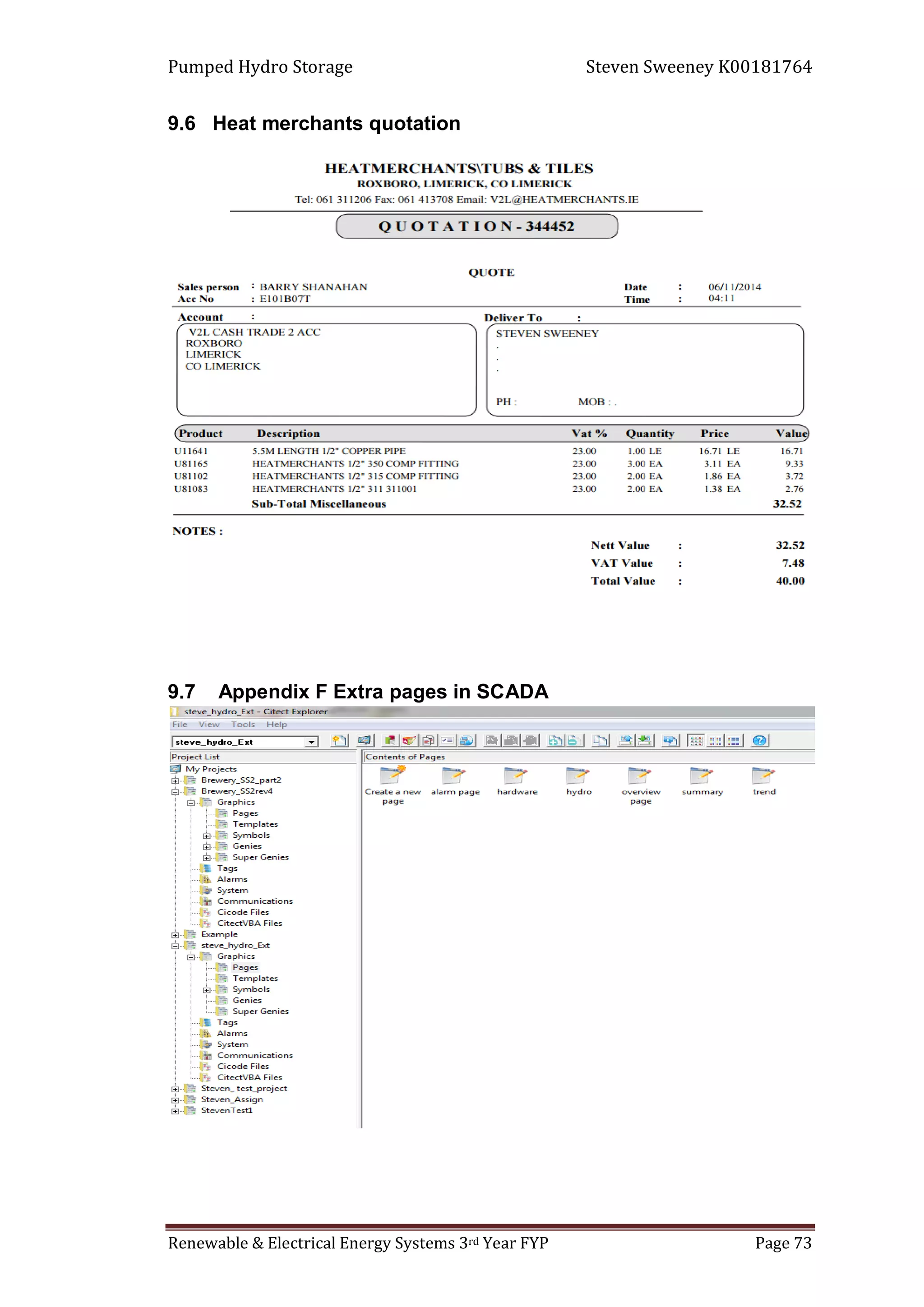 Pumped Hydro Storage Steven Sweeney K00181764
Renewable & Electrical Energy Systems 3rd Year FYP Page 73
9.6 Heat merchants quotation
9.7 Appendix F Extra pages in SCADA
 