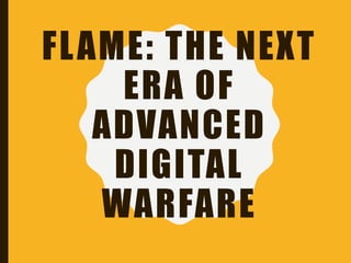 FLAME: THE NEXT
ERA OF
ADVANCED
DIGITAL
WARFARE
 