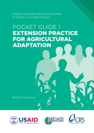 POCKET GUIDE 1
Extension Practice
for Agricultural
Adaptation
Brent M. Simpson
Preparing Smallholder Farm Families
to Adapt to Climate Change
 