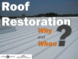 Roof
Restoration
Why
and
When
 