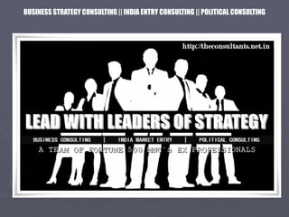 BUSINESS STRATEGY CONSULTING || INDIA ENTRY CONSULTING || POLITICAL CONSULTING
 