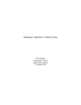 Intelligence Operations in Denied Areas
Jeff Cuddington
Undergraduate Student
Angelo State University
15 October 2014
 