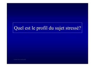 S Corone.Coeur et travail sept 08
Quel est le profil du sujet stressé?
 