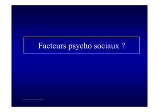 S Corone.Coeur et travail sept 08
Facteurs psycho sociaux ?
 
