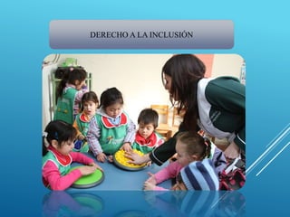 DERECHO A LA INCLUSIÓN
 