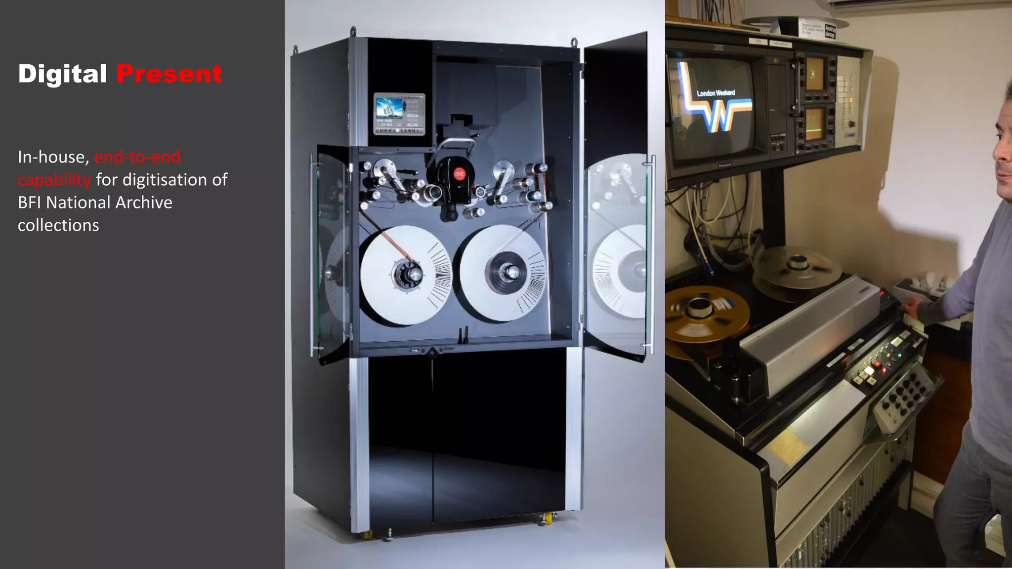 Digital Present
In-house, end-to-end
capability for digitisation of
BFI National Archive
collections
 