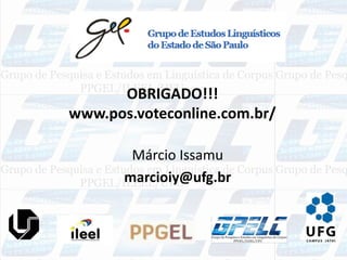 OBRIGADO!!!
www.pos.voteconline.com.br/
Márcio Issamu
marcioiy@ufg.br
 