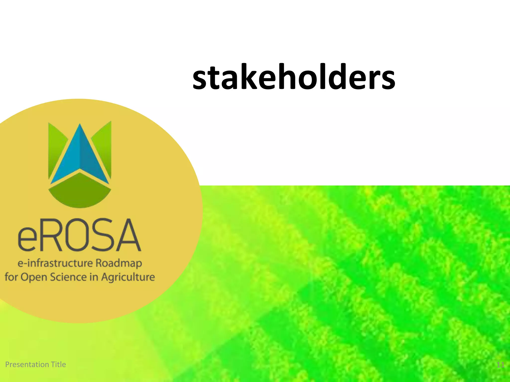 WWW.EROSA.AGINFRA.EU
stakeholders
Presentation Title 11
 