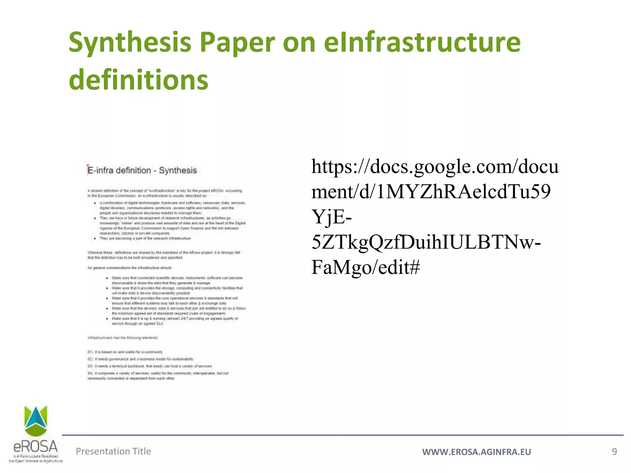 WWW.EROSA.AGINFRA.EUPresentation Title 9
Synthesis Paper on eInfrastructure
definitions
https://docs.google.com/docu
ment/d/1MYZhRAelcdTu59
YjE-
5ZTkgQzfDuihIULBTNw-
FaMgo/edit#
 