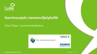 1
Kasvinsuojelu siemenviljelyksillä
Metsätaimitarhapäivät 2021
Tiina Ylioja / Luonnonvarakeskus
28.1.2021
 