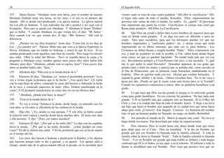 28
153. Ahora fíjense: "Abraham' tiene siete letras, pero el nombre de nuestro
Hermano Graham tiene seis letras, no las siete; y el seis es el número del
mundo. Allí es donde está predicando, a la iglesia natural. La iglesia natural
fue Lot allá en Sodoma. Y este individuo fue allí y predicó y les cegó con el
Evangelio. Pero uno se quedó con Abraham. Y Abraham lo llamó "Elohim"
que es Señor. Y cuando Abraham vio que venían tres, él dijo: "Mi Señor."
Pero cuando Lot vio que venían dos, él dijo: "Mis Señores." Allí está la
diferencia.
154. ¿Pueden ver esa obra trinitaria? Jesús dijo: "Como fue en los días de
Lot...' ¿Lo pueden ver? Fíjense: Hubo uno que vino a la Iglesia Espiritual, la
Novia, Abraham, que no estaba en Sodoma, y noten lo que El hizo. El no
andaba predicando como aquellos, más bien les enseñó. Pero luego les mostró
una señal. Obró la señal del Mesías. Tuvo su espalda hacia la carpa y le
preguntó a Abraham (cuyo nombre apenas unos pocos días antes había sido
Abram), pero dijo: "Abraham, ¿dónde está tu esposa, Sara?" Unos pocos días
antes su nombre había sido: "Sara¡."
155. Abraham dijo: "Ella está en la tienda detrás de ti."
156. Entonces El dijo: "Abraham, yo" (noten el pronombre personal) "yo te
voy a visitar según la promesa que te he hecho." ¿Ven quién fue? Un varón
con la ropa llena de polvo, conúendo la carne del becerro y bebiendo la leche
de la vaca, y comiendo panecitos de maíz. ¡Dios, Elohim manifestado en la
carne! ¡Y El prometió manifestarse en carne otra vez en los últimos días!
157. "Abraham, ¿dónde está Sara, tu mujer?"
158. "Está en la tienda detrás de ti."
159. 'Te voy a visitar.' Entonces la dama, desde luego, ya teniendo casi los
cien años, se rió entre sí, allá detrás de las cortinas en la tienda.
160. Dijo ella: "¿Yo, siendo ya una anciana..?' Y con ellos ya había cesado
la relación entre esposa y marido desde hacía muchos años. El tenía cien años
y ella noventa. Y dijo: "¡Pues, eso nunca sucederá!'
161. Entonces El dijo: "¿Por qué se ha reído ella?" Lo dijo con las espaldas
hacia la tienda. "¿Por qué se ha reído, diciendo, ' ¿cómo pueden ser estas
cosas?" El allí le mostró una señal. Y El ha prometido que eso se ha de repetir
en el tiempo del fin.
162. Los otros dos fueron a Sodoma y predicaron la Palabra, y les dijeron
que huyeran porque todo se iba a quemar, y se quemó. Lot apenas salió a
tiempo, siendo tipo de la iglesia natural allá en el pecado, en la suciedad, pero
El Segundo Sello 17
viernes santo se trata de estas cuatro palabras: "Allí ellos le crucificaron." Allí,
el lugar más santo de todo el mundo, Jerusalén. Ellos, supuestamente las
personas más santas de todo el mundo, los judíos. Le, ¿quién? El personaje
más importante que jamás ha vivido. Crucificaron, el castigo más cruel que
Roma pudo producir. Allí Ellos Le Crucificaron.
88. Que Dios me ayude a darles duro a esos hombres de negocios para que
vean en dónde están parados. Y no digo eso para ser diferente o para ser
crudo. Sino para sacudirlos, para que los hermanos puedan ver que sus
hombres importantes y "santísimos padres", etc. y demás cosas que están
imprimiendo en su librito mensual, que todo eso es pura bobería. Los
Cristianos no deben llamar a ningún hombre "Padre". Ellos comenzaron con
eso, y traté de ayudarles en todo lo posible; y Uds. saben hasta donde llegan
estas cintas, así que yo quedaré liquidado. No tendré nada más que ver con
eso. Recordemos primero a Cristo.Primero fue nico, o sea nicolaíta. Y ¿qué
fue lo que pidió la edad Nicolaíta? Deseaban apartarse de esa gente que
gritaba tanto y batía las manos y parecía que se portaba mal, como sucedió en
el Día de Pentecostés, que se portaron como borrachos, tambaleando en el
Espíritu. Ellos no querían nada con eso. Decían que estaban borrachos. Y
cuando la gente célebre y de fama... (Ahora escuchen bien. No se les vaya a
pasar por alto. ¡Pueda ser que le suene como una locura pero es la Verdad!)
Cuando los signatarios comenzaron a entrar, ellos no pudieron humillarse a tal
grado.
89. Lo que hace que Dios sea tan grande es porque es lo suficiente grande
como para poder humillarse. En eso consiste Su grandeza. No hay nada más
grande. Y El se humilló más que cualquier otro ser humano. El es el Rey del
Cielo y vino a la ciudad más baja de todo el mundo: Jericó. Y llegó a un nivel
tan bajo que hasta el hombre más pequeño de la ciudad tuvo que mirar hacia
abajo para verlo. ¿Correcto? Fue Saqueó. Correcto. Le llamaron del nombre
más vil que un humano podría ser llamado: un mago, un diablo, Beelzebub.
90. Así pensaba el mundo de El. Murió la muerte más cruel. No tuvo ni
lugar donde recostarse. Fue desechado por todas las organizaciones.
91. Pero entonces Dios lo exaltó hasta una altura donde tiene que mirar
para abajo para ver el Cielo. Dios en humildad. Y le dio un Nombre tan
grande que por ese Nombre es llamada toda la familia celestial. Y toda la
familia sobre la tierra es llamada "Jesús". Toda la familia celestial es llamada
"Jesús". Y es un Nombre tan grande que toda rodilla se doblará y toda lengua
confesará que El es el Señor, ya sea aquí, o en el infierno. El infierno y todo lo
demás se arrodillará ante ese Nombre. Pero vean que primero tuvo que ser
 