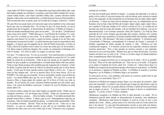 16
viaje, hubo UN SOLO requisito. No importaba cuan buen judío había sido, cuan
bien había cuidado sus siembras y cosechas, cuan bien había cuidado del vecino,
cuanto había hecho, cuan buen miembro había sido, cuantos diezmos había
pagado; todas estas cosas estaban bien, y estaba bien que fuera un buen hombre y
bien reconocido entre su gente, pero sin la señal de la sangre, él pereció. i Amén!
Oh, que Dios me ayude tanto en lo presente aquí como también en las cintas para
hacer que esto se entienda bien. No le hace lo que Ud. haya hecho, ya sea la
predicación del Evangelio, el lanzamiento de demonios, el hablar en lenguas, y
todas las demás manifestaciones, pero sin la señal . . . Ud. me dice: "¿Puedo hacer
estas cosas sin la señal? " Pablo dijo que sí. Lea Primera de Corintios 13 y verá.
No vaya Ud. a confiar en esas cosas. Es la señal lo que en verdad cuenta. No
importa cuan bueno Ud. ha sido o cuanto ha hecho, cuando la ira de Dios sale,
únicamente reconocerá la señal. La señal muestra que el precio requerido ha sido
pagado, y el precio que fue pagado fue la vida del Señor Jesucristo, y El dio su
Vida y ahora Su Espíritu vuelve sobre Ud. como una señal que Ud. ha recibido y
Ud. ahora carga la señal por doquier, día y noche, no solamente el domingo sino
todo el tiempo. Ud. tiene la señal. La sangre os será por señal.
Ud. dice: "Yo todavía creo. Yo soy un creyente." Eso está bien pero si rechaza la
señal, ¿cómo va ser un creyente cuando la señal habla en contra de Ud.? La señal
habla en contra de su testimonio. Todo lo que Ud. pueda ser no significa nada.
Puede ser que su padre es un predicador y su madre pudo haber sido una santita.
Todo es muy bueno porque ellos tendrán que dar respuesta de sí mismos. Como
he dicho, la gente trata de hacer de Jehová un abuelito gordo que ni tiene buena
mente. Creen que El tiene muchos nietos como Ricky y Elvis, etc. Y que en
estos no hay ningún mal. Así no es nuestro Dios, El no tiene nietos. ¡El es un
PADRE! Ud. tiene que ser renacido. El no es insensible y gordo, sino un Dios de
juicio. La misma Biblia dice que Su ira es terrible. No vaya Ud. a echar de
menos a Dios y luego algún día esperar que El le lleve al Cielo con todo su
pecado. Si así hiciera las cosas, entonces hubiera pasado por alto todos estos
casos. Ud. creerá Su Palabra o perecerá. Cuando Ud. cree Su Palabra, la señal
estará sobre Ud.
La muerte estaba a punto de caer sobre Egipto en aquella noche. Podía caer en
cualquier momento. Era un tiempo muy temible. Todas sus ceremonias, todos
sus días de fiestas y ayunos . . . Dios les había visitado. Y les había mostrado Sus
grandes maravillas y señales. Y ahora ¿qué es eso? Detengámonos aquí por un
momento. Dios les había mostrado Su gracia. Les había dado oportunidad. Ellos
no lo podían rechazar. Decían: "Pues no hay nada en eso. Todo eso es una
tontería. Lo que en verdad sucedió es que allá en las montañas hubo una
explosión de lodo y por eso se ha vuelto rojo el mar." Entonces vino el granizo.
La Señal 33
carácter de su Padre.
La vida fue tomada para obtener la sangre. La sangre fue aplicada y la vida no
podía volver sobre el creyente porque era vida de animal, pero entonces cuando
eso ya fue superado, no fue meramente un ser humano sino un súper-súper-súper-
ser humano. Y ahora eso hace del ser humano que cree, no simplemente un ser
humano, sino un hijo e hija del Dios de la súper, súper, súper, súper, súper vida, y
eso cuando la Vida que estaba en El vuelve a morar en Ud. y lo cambia de un
pecador que ama las cosas del mundo, o de un miembro de la iglesia, o de un ser
denominacional, a un Cristiano renacido, lleno del Espíritu, y la Vida de Dios
saliendo de Ud. como chispas que proceden del yunque, mientras Ud. camina
lleno de virtud, amor, gentileza y el mismo Espíritu Santo moviéndose y hablando
a través de Ud. ¡ Oh, hermano! Allí tiene el cuadro completo. Y ¿Entonces qué?
Escuchando el Mensaje, contemplando la Columna de Fuego, y teniendo la
bendita seguridad de haber pasado de muerte a vida. Entonces no hay
condenación ninguna. Y si nuestro corazón no nos reprende, entonces tenemos
nuestras peticiones. Pero si hay pecado en nuestro corazón y nos reprende,
entonces ni nos conviene pedir. Primero hay que ser libre del pecado, y la única
manera de hacer eso es estar en El. Cristo es el único lugar en donde podemos
estar completamente libres del pecado.
Recuerde: La sangre del Pacto no es reconocida sin la señal. ¡ No le es posible!
Ud. dice: "Pues yo he sido santificado, etc." Pero eso no es la señal. El Espíritu
es la señal, el Espíritu de Cristo sobre Ud. Créalo así. Ahora fíjese bien: La
Palabra nos asegura de una promesa porque ella misma es la promesa. La Palabra
es la promesa y además la Palabra es Dios. La Palabra es nuestra y nosotros
llegamos a ser la Palabra y la Palabra llega a ser nosotros.
Si estuvieseis en mí, y mis palabras estuviesen en vosotros, pedid todo lo que
quisieseis, y os será hecho. Juan 15:7
Entonces la Palabra nos asegura porque llega a ser una parte de nosotros. ¡Qué
texto tan tremendo! La señal es una muestra que el pago ha sido hecho o que ha
sido aceptado. Ahora Ud. no puede obtener el boleto o señal del ferrocarril hasta
que no pague el precio. Y la única manera de pagar el precio es simplemente
pagarlo. Y ¿cómo se hace? Créalo, acéptelo.
Obediencia completa a la Palabra de Dios le dará derecho a la señal. No es
obediencia parcial hasta donde su denominación le permite, sino obediencia
completa. Obediencia total hacia la Palabra, la cual es Cristo, le trae a uno
adentro de Cristo. Ahora, ¿cómo sería si Ud. estuviera todo en Cristo menos los
pies o las manos? Lo que más frecuentemente sucede es que todo está dentro,
menos el corazón. ¿Ve Ud.? El corazón todavía está en el mundo, pero nosotros
 
