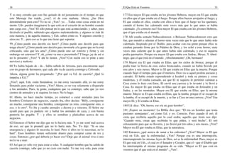 16
Y es muy extraño que esto fue quitado de mí justamente en el tiempo en que
este Mensaje fue traído, ¿ven?, el de esta mañana. Ahora, ¿fue Dios
deteniéndome para esto? Yo no sé. ¿Ven?, yo. . .Todas estas cosas están en mi
mente. Uds. pueden imaginarse lo que está en el corazón de un hombre cuando
uno carga eso. ¿Ven? El sólo pensar en lo que está aconteciendo; y saber, para
decírselo al pueblo, sabiendo que algunos malentenderán, y algunos se irán de
esta manera, y de aquella manera, y Uds. saben cómo es. Y algunos creerán y
otros no. Y... pero eso es lo que uno tiene que soportar.
59 ¿Cómo puede uno decirlo sin herir? ¿Cómo puede uno decirlo para que
tenga efecto? ¿Cómo puede uno decirlo para mostrarle a la gente que no la está
criticando, sino que les ama? ¿Cómo puede uno ser estricto y firme y sin
embargo ser amoroso? Y, oh ¿cómo va uno a presentarlo? Y luego ¡ay de mí si
no lo presento! ¿Ven? Y ahí lo tienen. ¿Ven? Con razón eso lo pone a uno
nervioso y molesto.
60 Yo había bajado de - de... había subido de Arizona, para encontrarme aquí
con un grupo de hermanos, que cada año va de cacería conmigo a Colorado.
Ahora, alguna gente ha preguntado: "¿Por qué va Ud. de cacería? ¿Qué lo
impulsa a Ud.?"
¿Ven?, aquí, Uds. están llenándose, yo me estoy vaciando; allá, yo me estoy
llenando, para poder vaciarme. ¿Ven? Ahora, yo no voy solamente a dispararle
a los animales. Pues, la gente, cualquiera que va conmigo, sabe que yo veo
cientos de animales y ni siquiera los toco. No lo hago.
61 Ahora, no hace mucho tiempo, yo comencé a cazar animales para los
hombres Cristianos de negocios, cuando iba, ellos decían: "Billy, consígueme
un macho, consígueme una hembra, consígueme un reno, consígueme esto, o
eso, o lo otro". Yo iba y cazaba animales a diestra y a siniestra. El Señor me
ayudó para que yo pudiera ver y hallar los animales de caza, y con buena
puntería les pegaba. Y - y ellos se sentaban y platicaban acerca de sus
negocios.
62 Entonces el Señor me dijo que no lo hiciera más. Y yo me sentí mal acerca
de eso, así que le prometí que no lo haría más. No. Yo dije: "Si es una
emergencia y alguien lo necesita, lo haré. Pero si ellos no lo necesitan, no lo
haré". Esos hombres tienen suficiente dinero para comprar carne de res y
cosas. Entonces ¿por qué debería yo hacer eso? Deje que el animal viva si uno
no lo va a usar.
63 Así que yo sólo voy para estar a solas. Y cualquier hombre que ha salido de
cacería conmigo, sabe que yo no cazo con nadie. Yo me voy solo, para estar
El Que Está en Vosotros 33
177 Era mayor El que estaba en los jóvenes Hebreos, mayor era El que estaba
en ellos que el que estaba en el fuego. Porque ellos fueron arrojados al fuego; y
El que estaba en ellos, estaba con ellos e hizo que el fuego no los quemara,
cuando el horno fue calentado siete veces más que lo que antes se había
calentado. ¿Es correcto eso? Era mayor El que estaba con los jóvenes Hebreos,
que el que estaba en el mundo.
178 Allí estaba sentado Nabucodonosor, o Belsasar. Nabucodonosor creo que
fue, que mandó a calentar el horno siete veces más que lo que antes había sido
calentado. Inspirado por el Diablo, para acabar con esa gente porque ellos se
estaban parando firme por la Palabra de Dios; y los echó a este horno, siete
veces más caliente que lo que antes había sido calentado, y eso ni siquiera
podía quemarlos. Porque era mayor El que estaba con Sadrac, Mesac, Y Abed-
nego, que el que está en el mundo. ¡Absolutamente! ¡Oh, hermano!
179 Mayor era El que estaba en Elías, que los cielos de bronce, porque él
podía traer la lluvia de esos cielos bronceados, cuando no había llovido por
tres años y seis meses. Mayor es El que estaba en Elías que la muerte. Porque
cuando llegó el tiempo para que él muriera, Dios vio a aquel profeta anciano y
cansado. El había estado reprendiendo a Jezabel y toda su pintura y cosas
modernas, y él estaba cansado, así que El ni siquiera le permitió caminar a
Casa como lo hizo con Enoc. El envió una carroza y lo levantó y lo llevó a
Casa. Es mayor El que estaba en Elías que el que estaba en Jerusalén y en
Judea, y en las montañas. Mayor era El que estaba en Elías, que la misma
muerte. Mayor es El que estaba en Elías, que la tumba; porque él se escapó de
la tumba, él se escapó de la muerte, y se fue a Casa en una carroza. ¿Ven? Era
mayor El, y El estaba en Elías.
180 Ud. dice: "Oh, bueno, ese era un gran hombre".
181 ¡Espere un momento! La Biblia dice que: "El era un hombre que tenía
pasiones semejantes", así como Ud. y yo. Correcto. Pero cuando él oró, él
creía que recibiría aquello por lo cual oraba; aquello que Jesús nos dijo:
"Cuando oren, crean que recibirán lo que piden, y será hecho". El oró
celosamente para que no lloviera, y no llovió por tres años y seis meses. ¿Ven?
Mayor era El que estaba en Elías, que la naturaleza.
182 Entonces ¿qué acerca de sanar a los enfermos? ¿Ven? Mayor es El que
está en Uds. que la enfermedad. ¿Ven? Porque esa es una interrupción,
interrumpiendo las mismas leyes de Dios, así es la enfermedad. Pues, mayor es
El que está en Uds., el cual es el Sanador y Creador, que el - que el Diablo que
ha interrumpido el mismo programa de su vida. "Mayor es El que está en
vosotros que el que está en el mundo". ¿Ven?
 
