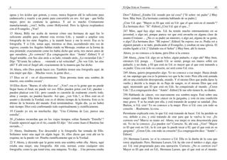 4
aguas y los ácidos que gotean, y cosas, nunca llegaron allí lo suficiente para
endurecerlo y traerlo a un punto para convertirlo en oro. Así que - que brilla
mejor, pero no contiene la química. Y así es mucho Cristianismo
manufacturado, ¿ven?, brilla, como Hollywood. Pero la Iglesia resplandece
con el Evangelio. ¿Ven?
15 Ahora, Billy me acaba de mostrar cómo una hermana de aquí fue lo
suficiente amable para obtener esta revista Life, y mandó a ampliar esta
fotografía de los siete Ángeles, y la mandó hacer y me la envió. Esa es la
fotografía. Y si Uds. notan aquí, mientras se iban, ascendiendo otra vez de
regreso, cuando los Ángeles habían traído su Mensaje, estaban en la forma de
una pirámide; exactamente como les había dicho que sería, tres meses antes de
que sucediera. ¿Es correcto? [La congregación dice: "Amén".-Editor] Y el
Ángel notable, con Sus alas atrás a su lado, estando atrás, ¿Lo recuerdan Uds.?
Dije: "El tenía Su cabeza. . . viniendo a tal velocidad". ¿No ven Uds. las alas
allí? Y allí está el Ángel allí, exactamente de la manera que fue dicho.
16 Ahora, sólo Dios puede hacer eso. También tienen una fotografía aquí, de
una mujer que dijo. . .Muchas veces, la gente dice,...
17 Dice en el - en el discernimiento: "Esta persona tiene una sombra de
muerte, una sombra oscura".
18 Ellos dicen: "Bueno, él sólo dice eso". ¿Ven?, esa es la gente que no puede
llegar hasta el final, no puede ver eso. Ellos pueden gritar con Ud.; pueden -
pueden platicar con Ud.; pero cuando es cuestión de realmente creerlo todo,
alma y cuerpo, no pueden hacerlo. Así que, ¿ven Uds.?, si Dios está en el
asunto y diciendo la Verdad, este es el último tiempo de la historia. Esto es lo
último de la historia del mundo. Está terminándose. Algún día, ya no habrá
más tiempo. Dios está confirmando todo espiritualmente y científicamente.
19 Cuando yo era un muchacho, dije: "Una Columna de Luz, parece una
estrella".
20 ¿Cuántos recuerdan que en los viejos tiempos solían llamarlo "Estrella"?
Cuando apareció aquí en el río, cuando El dijo: "Así como Juan el Bautista fue
enviado,..."
21 Ahora, finalmente, Eso descendió y la fotografía fue tomada de Ello.
Solíamos tener una aquí en algún lugar. Sí, ellos dicen que está ahí en la
esquina; no la puedo ver. Prueba científicamente que es la Verdad.
22 Y Ahora, y diciendo que la gente tenía una sombra sobre ella. Ahora, aquí
estaba una mujer, una fotografía. Ahí está, normal, como cualquier otra
fotografía; como la que tomó ésta, una máquina. Yo dije. . .Una persona estaba
El Que Está en Vosotros 45
Dios!"-Editor] ¿Estaba Ud. orando por tal cosa? ["Sí señor; mi padre".] Muy
bien. Muy bien. [La hermana continúa hablando de su padre.]
¿Cree Ud. que: "Mayor es El que está en Ud. que el que está en el mundo"?
[La hermana dice: "Sí".-Editor] ¿Cree Ud. que el que...?
247 Mire, aquí hay algo más. Ud. ha tenido mucho entrenamiento en su
juventud, o algo así, porque parece ser que está envuelta en alguna clase de
asunto Cristiano ... ¿No es su padre un ministro, o algo así, alguna de su gente,
o algo? [La hermana dice: "Mi esposo".-Editor] Su esposo, ese es. Podía ver a
alguien parado a su lado, predicando el Evangelio, y estaban en una iglesia. El
estaba ligado a Ud. ["Alabado sea el Señor".] Muy bien, ahí lo tienen.
Ahora, yo no conozco a la dama, pero Dios sí la conoce.
248 Ahora, ¿tiene Ud. algo en su bolso, algún pañuelo, o algo ahí? Muy bien,
entonces Ud. ponga. . . Cuando Ud. se siente, ponga sus manos sobre ese
pañuelo, y no dude, y El que está en Ud. es mayor que el que está matando a
su padre. Crea con todo su corazón, así será como Ud. crea.
249 Ahora, quiero preguntarles algo. Yo no conozco a esa mujer. Hasta donde
sé, me supongo que esa es la primera vez que la he visto. Pero ella está sentada
ahí en una condición desesperada, orando. Y el mismo Dios que podía darse la
vuelta y decirle a la mujer de su flujo de sangre, es el mismo Dios que está
aquí, mostrando que El que está en Uds. ha conquistado al mundo. ¿Creen
Uds.? [La congregación dice: "Amén".-Editor] Si tan sólo tienen fe, no duden.
250 Hablando de cáncer, veo nuevamente esa sombra negra. Está sobre una
mujer sentada aquí. Ella tiene cáncer en la garganta, y está en una condición
muy grave. Y se ha orado por ella, y está tratando de aceptar su sanidad. ¡Sra.
Burton, si Ud. cree! Yo no conozco a la mujer. Pero si Ud. cree con todo su
corazón. . .Realmente, la cosa. . .
Permítame explicarle esto, lo que Ud. está tratando de hacer. Ud. ha perdido su
voz, debido a eso, y está tratando de orar para que le vuelva la voz. ¿Es
correcto eso? Mueva su mano así. Ahora, esa mujer es una desconocida para
mí. Yo no la conozco. ¿La pueden ver? Correcto. Sí, ahí está. ¿Ven? "Mayor
es El que está en Ud., la fe con que lo puede tocar a El, que el que está en su
garganta". ¿Creen Uds. con todo su corazón? [La congregación dice: "Amén".-
Editor]
251 Hermana Larsen, yo sí la conozco a Ud. Ella es la dueña de la casa que
estoy alquilando. Pero, Hermana Larsen, Ud. ha ido con el médico o algo, algo
así. Ud. está programada para una operación. Correcto. ¿No es correcto eso?
Mayor es El que está en Ud., Hermana Larsen, que el que está en el mundo.
 