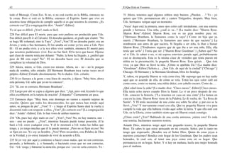 42
todo el Mensaje. Crean Eso. Si no, si no está escrito en la Biblia, entonces no
lo crean. Pero si está en la Biblia, entonces el Espíritu Santo que vive en
nosotros tiene obligación de cumplir aquello si es que nosotros lo creemos. ¿Es
correcto eso? [La congregación dice: "Amén".-Editor]
Yo sé que es difícil. ¿Ven?, nada es fácil.
228 Fue difícil para El morir, para que esto pudiera ser producido para Uds.
Fue difícil para El ir al Calvario; El deseaba quedarse, al grado que clamó: "No
se haga Mi voluntad, sino la Tuya". ¿Ven? ¿Ven? El no deseaba partir; era un
Joven, y tenía a Sus hermanos, El los amaba así como yo los amo a Uds. Pero
El - El no podía vivir, y a la vez ellos vivir también, entonces El murió para
que nosotros pudiésemos vivir. Eso no fue fácil. El lo tuvo que hacer. Fíjense
qué clase de muerte tenía por delante: "Padre, la hora ha llegado, y ¿pediré que
pase de Mí esta copa? No". El no deseaba hacer eso; El deseaba que se
cumpliese la voluntad de Dios.
229 Ahora, miren, si Uds. creen eso mismo. Ahora, no - no - no le pongan
nada de sombra, sólo créanlo. [El Hermano Branham toca varias veces en el
púlpito.-Editor] Créanlo absolutamente. No lo duden. Uds. créanlo.
230 Si yo llamara a la gente a una línea de oración, y dijera: "Muy bien, ahora
esta persona, Ud. sabe que yo no lo conozco".
231 "Sí, eso es correcto, Hermano Branham".
232 Luego por ahí se capta a alguien que dice: "¡Ajá, pero está leyendo lo que
ellos escribieron en la tarjeta de oración! ¡Telepatía!" Ciertamente así pasa.
233 Entonces digo: "Muy bien, este domingo no vamos a repartir tarjetas de
oración. Quiero que todos los desconocidos, los que nunca han estado aquí
antes, se pongan de pie". ¿Ven? Y - y luego el Espíritu Santo dará la vuelta y
discernirá todo con respecto a ellos. ¿Ven? ¿Es correcto eso? [La congregación
dice: "Amén".-Editor] Uds. lo han visto de ambas maneras.
234 "Oh, pues hay algo malo en eso". ¿Ven? ¿Ven? No, no hay manera, uno -
uno - uno no puede. . .¿Ven?, mientras Satanás puede tomar posesión, él le
hará a Ud. creer cualquier cosa. Y él le mostrará a Ud. todas las fallas que
tengo, y yo tengo muchas que él le puede mostrar. ¡Pero no se fijen en eso! No
se fijen en eso. Yo soy un hombre. ¿Ven? Pero recuerden, esta Palabra de Dios
es la Verdad, y yo estoy tratando de vivir de acuerdo a Ella.
235 Si yo voy por aquí y comienzo a hacer cosas malas, que no son correctas,
pecando, y bebiendo, y, o fumando, o haciendo cosas que no son correctas,
Ud. - Ud. venga y llámeme la atención, porque eso - eso no sería correcto. Yo -
El Que Está en Vosotros 7
31 Ahora, tenemos aquí algunos niñitos muy buenos. ¿Pueden. . .? Yo - yo
quiero que Uds. permanezcan ahí y canten Tráiganlos, después. Muy bien,
Uds. hermanos vengan aquí un momento.
¡Vaya! Aquí está la primera, unos ojos color café mirándome, con una sonrisa
grande y hermosa. Una niña, ¿cuál es su...? [La madre dice: "Sharon Rose,
Sharon Rose".-Editor] Sharon Rose, ese es un gran nombre para mí.
["Hermano Branham, la llamamos como la suya".] Como mi hija que ya
murió. ["Hermano Branham, la llamamos aun antes de que naciera".] La
nombraron aun antes de que naciera. Si llegaba a ser niña, la iban a llamar
Sharon Rose. ["Estábamos seguros que de que iba a ser una niña. Ella, ella
tenía que serlo".] Tenía que ser. ["Sharon Rose Goodman".] ¿Saben qué? No
sé si Uds. lo saben o no; si mi esposa estuviera parada aquí, probablemente
casi se desmayaría. Esta es la misma clase de vestidito que tenía puesto mi
niñita en la presentación, la pequeña Sharon Rose. Esta quizás. . .Que ésta
viva; ya que Dios se llevó la mía. ¿Cómo se apellida Ud.? [La madre dice:
"Goodman".-Editor] Señora y... ¿Son Uds. de aquí de la ciudad? ["Chicago".]
Chicago. El Hermano y la Hermana Goodman, Dios les bendiga.
Y, saben, mi pequeña Sharon se veía como ésta. Me supongo que no hay nadie
aquí que se acuerde de ella, de cómo se veía. Tenía los ojos color café así
como estos, como su mamá, una niñita dulce, con cabello oscuro. Como de. . .
¿Qué edad tiene la niña? [La madre dice: "Cinco meses".-Editor] Cinco meses.
Ella tenía ocho meses cuando Dios la llamó. La vi un poco después de eso.
Uds. conocen la historia. ["La tenemos en casa en una cinta".] La tienen en
casa en la cinta. Sharon Rose viene de la Palabra. Le di vuelta, de: "La Rosa de
Sarón". Y El tenía necesidad de una como esa sobre Su altar, y por eso se la
llevó. ¿Ven? Y nuevamente estaré con ella. Que su pequeña Sharon viva para
cumplir la vida que ella hubiera vivido aquí sobre la tierra. Y que ella esté con
Uds. en la Gloria, como también siento que mi Sharon estará conmigo.
¿Cómo estás? ¿Ven? Hablando de una cosita amistosa, ¡miren esto! Es toda
una sonrisa. Inclinemos nuestros rostros.
Amado Dios, mientras tengo aquí este pequeño tesoro, la pequeña Sharon
Rose. Tú sabes lo que estoy pensando en mi corazón, Señor, por lo tanto no
tengo que expresarlo. ¡Bendito sea el Señor Dios, Quien da estas joyas a
nuestros corazones! Bendice este hogar de los Goodman. Que los padres sean
honrados, lo cual son, al tener una joya como esta en su hogar. Que
permanezca en su hogar, Señor. Y si hay un mañana, hazla una mujer honrada
para el mañana.
 