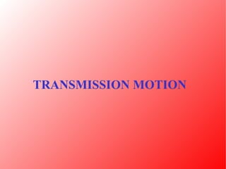 TRANSMISSION MOTION