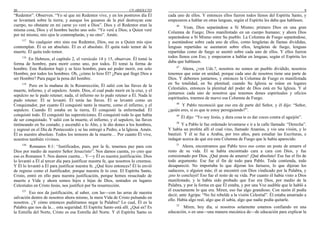 20 UN ABSOLUTO
“Redentor”. Observen. “Yo sé que mi Redentor vive, y en los postreros día Él
se levantará sobre la tierra; y aunque los gusanos de la piel destruyan este
cuerpo, no obstante en mi carne yo veré a Dios”. Dios y el Redentor eran la
misma cosa, Dios y el hombre hecho uno solo. “Yo veré a Dios; a Quien veré
por mí mismo, mis ojos le contemplarán, y no otro”. Amén.
117
No cualquier otro sino ese Redentor, Dios, ese es a Quien mis ojos
contemplan. Él es un absoluto. Él es el absoluto. Él quita todo temor de la
muerte. Él quita todo temor.
118
En Hebreos, el capítulo 2, el versículo 14 y 15, observen. Él tomó la
forma de hombre, para morir como uno, por todos. Él tomó la forma de
hombre. Este Redentor bajó y se hizo hombre, para así poder morir, ese solo
Hombre, por todos los hombres. Oh, ¿cómo lo hizo Él? ¿Para qué llegó Dios a
ser Hombre? Para pagar la pena del hombre.
119
Pero en la mañana de la Resurrección, Él salió con las llaves de la
muerte, infierno, y el sepulcro. Amén. Dios, el cual pudo morir en la cruz, y el
sepulcro no le pudo retener; nada, el infierno no lo pudo retener a Él. Nada le
pudo retener. Él se levantó. Él tenía las llaves. Él se levantó como un
Conquistador, por cuanto Él conquistó tanto la muerte, como el infierno, y el
sepulcro. Cuando Él estaba en la tierra, Él conquistó la enfermedad. Él
conquistó todo. Él conquistó las supersticiones. Él conquistó todo lo que había
de ser conquistado. Y salió con la muerte, el infierno, y el sepulcro, las llaves
tintineando en Su costado; y ascendió a lo Alto, y le dio dones a los hombres,
y regresó en el Día de Pentecostés y se las entregó a Pedro, a la Iglesia. Amén.
Él es nuestro absoluto. Todos los temores de la muerte… Por cuanto Él vive,
nosotros también vivimos.
120
Romanos 8:1: “Justificados, pues, por la fe, tenemos paz para con
Dios por medio de nuestro Señor Jesucristo”. Nos damos cuenta, yo creo que
eso es Romanos 5. Nos damos cuenta… Y—y Él es nuestra justificación. Dios
lo levantó a Él al tercer día para justificar nuestra fe, que nosotros lo creemos.
Y Él lo levantó a Él para justificar nuestra fe. ¿Qué hizo entonces? Él lo envió
de regreso como el Justificador, porque nuestra fe lo cree. El Espíritu Santo,
Cristo, entró en ello para nuestra justificación, porque hemos resucitado de
muerte a Vida y ahora somos hijos e hijas de Dios, sentados en lugares
Celestiales en Cristo Jesús, nos justificó por Su resurrección.
121
Eso nos da justificación, al saber, con las—con las arras de nuestra
salvación dentro de nosotros ahora mismo, la mera Vida de Cristo pulsando en
nosotros. ¿Y cómo entonces pudiéramos negar la Palabra? Lo cual, Él es la
Palabra que nos da la… esta seguridad. El Espíritu Santo está allí. ¿Qué es? Es
la Estrella del Norte, Cristo es esa Estrella del Norte. Y el Espíritu Santo es
9
cada uno de ellos. Y entonces ellos fueron todos llenos del Espíritu Santo, y
empezaron a hablar en otras lenguas, según el Espíritu les daba que hablasen.
46
Vean, Dios separándose a Sí Mismo; primero Dios en una gran
Columna de Fuego; Dios manifestado en un cuerpo humano; y ahora Dios
separándose a Sí Mismo entre Su pueblo. La Columna de Fuego separándose,
y asentándose sobre cada uno de ellos, como lengüetas de llamas divididas,
lenguas repartidas se asentaron sobre ellos, lengüetas de fuego, lenguas
repartidas como de fuego se asentó sobre cada uno de ellos. Y ellos fueron
todos llenos con Eso, y empezaron a hablar en lenguas, según el Espíritu les
daba que hablasen.
47
Ahora, ¿ven Uds.?, nosotros no somos un pueblo dividido, nosotros
tenemos que estar en unidad, porque cada uno de nosotros tiene una parte de
Dios. Y debemos juntarnos, y entonces la Columna de Fuego es manifestada
en Su totalidad, en Su plenitud; cuando Su Iglesia se reúne en lugares
Celestiales, entonces la plenitud del poder de Dios está en Su Iglesia. Y al
juntarnos cada uno de nosotros que tenemos dones espirituales y oficios
espirituales, traemos de nuevo esa Columna de Fuego.
48
Y Pablo reconoció que eso era de parte del Señor, y él dijo: “Señor,
¿quién eres, si es que te estoy persiguiendo?”.
49
Él dijo: “Yo soy Jesús, y dura cosa te es dar coces contra el aguijón”.
50
Y a Pablo le fue ordenado levantarse e ir a la calle llamada: “Derecha”.
Y había un profeta allí el cual vino, llamado Ananías, y vio una visión, y lo
bautizó. Y él se fue a Arabia, por tres años, para estudiar las Escrituras, e
indagar acerca de qué era esta Columna de Fuego que le había aparecido.
51
Ahora, encontramos que Pablo tuvo eso como un poste de amarre el
resto de su vida. Él se había encontrado cara a cara con Dios, y fue
comisionado por Dios. ¡Qué poste de amarre! ¡Qué absoluto! Ese fue el fin de
todo argumento. Ese fue el fin de todo para Pablo. Toda contienda, todo
desapareció. No importaba lo que dijeran los fariseos, lo que dijeran los
saduceos, o alguien más; él se encontró con Dios vindicado por la Palabra, y
¡eso lo concluyó! Eso fue el resto de su vida. Por cuanto él había visto a Dios
manifestado, y le había sido probado que Eso era Dios, por medio de la
Palabra, y por la forma en que Él estaba, y por una Voz audible que le habló a
él exactamente lo que era. Miren, eso fue algo grandioso. Con razón él podía
decir, ante Agripa: “No fui rebelde a la visión Celestial”. Él estaba amarrado a
ello. Había algo real, algo que él sabía, algo que nadie podía quitarle.
52
Miren, hoy día, si nosotros solamente estamos confiando en una
educación, o en una—una manera mecánica de—de educación para explicar la
 
