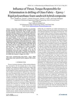 AMAE Int. J. on Manufacturing and Material Science, Vol. 01, No. 01, May 2011

Influence of Thrust, Torque Responsible for
Delamination in drilling of Glass Fabric – Epoxy /
Rigid polyurethane foam sandwich hybrid composite
First S. Madhavan1, Second T. Lakshmi Narayanan2, Third K.A. Anant2, and Fourth Sathappan2
1

Department of Mechanical Enggineering, College of Engineering, Anna University,Chennai,
Tamil Nadu, India
Email: madhavan.tes@gmail.com
2
Sri Venkateswara College of Engineering, Chennai, Tamil Nadu, India
Email: Second. lakshminarayanan.Thirumurthi@gmail.com,

Abstract— Glass fabric sandwich composites are potentially
growing materials which satisfies the low strength to weight
fraction, thermal conductivity, high strength and long
operational lifetime required for key engineering applications
especially in the field of Mechanical and Aerospace structures.
With their wide range of application, their manufacturing
and machinability characteristics are interesting to
investigate. Drilling is one of the prime manufacturing
processes used in assembly lines of components for fastening
and joining two components. In this study, Glass Fabric – Epoxy
/ Rigid polyurethane foam sandwich hybrid composite is drilled
in Arix VMC 100 CNC drilling machine using High Speed
Steel (HSS) drill bit of three different diameters of 6 mm, 8
mm and 10 mm. A L9 orthogonal array is setup to investigate
the result. Two main parameters that contribute to
delamination are thrust and torque. Thus in this
investigation, thrust and torque responsible for the effect of
delamination and hole quality is studied experimentally.
Scanning Electron Microscope (SEM) images are taken for
the drilled hole laminate to support the result.
Index Terms—manufacturing, Glass Fabric – Epoxy / Rigid
polyurethane foam sandwich hybrid composite, HSS, thrust,
torque.

I. INTRODUCTION
The use, in primary structures, of fiber-reinforced plastics
has increased in the last decades due to their unique
properties. Advantages are related with their low weight, high
strength, long operational lifetime and stiffness. Although
the development of these materials have been mostly related
with aerospace and aeronautical applications, recent years
have seen the spread of their use in many other industries,
like automotive, where high production rates are required.
The use of composite laminates in dynamic structures had
enabled a considerable weight reduction and, consequently,
an improvement in their characteristics. Although composite
components are produced to near net shape, machining is
often needed, as it turns out necessary to fulfill requirements
related with tolerances or assembly needs. Machining
operations in composites can be carried out using
conventional machinery with adaptations. Among machining
processes, drilling is one of the most frequently used to make
holes for screws, rivets and bolts. However, drilling is a
complex process, which is characterized by the existence of
extrusion by the drill chisel edge and cut by the rotating
© 2011 AMAE

DOI: 01.IJMMS.01.01.63

cutting lips. As composites are neither homogeneous nor
isotropic, drilling raises specific problems that can be related
with subsequent damage in the region around the hole. The
most frequent defects caused by drilling are delamination,
fiber pull-out, inter laminar cracking or thermal damages. These
defects can affect not only the load carrying capacity of
laminated parts but also the reliability. Rapid tool wear, as a
result of material abrasiveness, can be an important factor in
damage occurrence too and increases the need of frequent
tool changes that affects the production cycle. When drilling
of a composite part is considered, results are more dependent
on fiber nature than on matrix material. Drills are widely used
in industry to produce holes rapidly and economically. In
fact, the chisel edge of the drill point pushes aside the material
at the center as it penetrates into the hole. High Speed Steel
drill bit has been used for drilling of composite materials.
Cutting variables in drilling process (feed and speed) have
great influence on the delamination factor and hence on the
quality of the machined holes. Low feeds in some cases
improve the surface roughness due to the reduction of thrust
force. The drilling of composite laminates generates several
kinds of damage, which are described at the macro level
(delaminated area) and at the micro level (cracks, fiber-matrix
debonding, etc.). Delamination is the most evident damage
that can be generated during the drilling of a laminate. This
kind of damage is classified as peel-up delamination at the
twist drill entrance and push-down delamination at the twist
drill exit. Pushdown delamination is mainly affected by the
feed rate, by the presence of support beneath the specimen,
and by the drill temperature. Stress concentration,
delamination and micro cracking associated with drilled holes
significantly reduce the composites’ performance. An
experimental study has been performed to analyze the
influence of drilling parameters on delamination factor of Glass
fabric/ Polypropylene matrix Composite. High-speed cutting
(HSC) plays an important role in machining process in order
to increase productivity as well as material removal rate and
thus decreasing machining cost. An attempt has been made
in this work to analyze the main and interaction effects of
process parameters, namely, cutting speed and feed rate on
delamination factor.

16

 