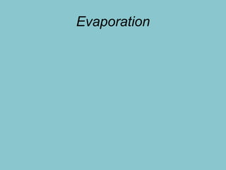 Evaporation
 