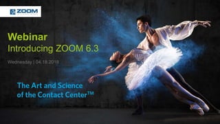 Webinar
Introducing ZOOM 6.3
Wednesday | 04.18.2018
 