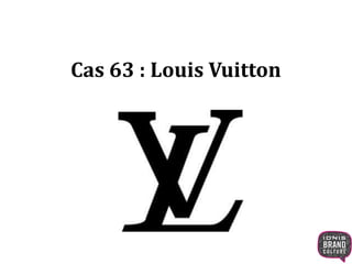 Cas 63 : Louis Vuitton
 