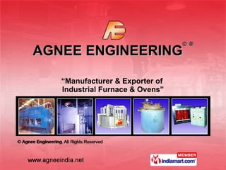 AGNEE ENGINEERING ©   ® “ Manufacturer & Exporter of  Industrial Furnace & Ovens” 