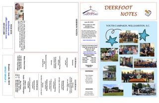 DEERFOOTDEERFOOTDEERFOOTDEERFOOT
NOTESNOTESNOTESNOTES
June 30, 2019
GreetersJune30,2019
IMPACTGROUP2
WELCOME TO THE
DEERFOOT
CONGREGATION
We want to extend a warm wel-
come to any guests that have come
our way today. We hope that you
enjoy our worship. If you have
any thoughts or questions about
any part of our services, feel free
to contact the elders at:
elders@deerfootcoc.com
CHURCH INFORMATION
5348 Old Springville Road
Pinson, AL 35126
205-833-1400
www.deerfootcoc.com
office@deerfootcoc.com
SERVICE TIMES
Sundays:
Worship 8:00 AM
Bible Class 9:30 AM
Worship 10:30 AM
Worship 5:00 PM
Wednesdays:
7:00 PM
SHEPHERDS
John Gallagher
Rick Glass
Sol Godwin
Skip McCurry
Doug Scruggs
Darnell Self
MINISTERS
Richard Harp
Tim Shoemaker
Johnathan Johnson
SERMONNOTES10:30AMService
Welcome
553RiseUp,OMenofGod
19AllHailthePowerofJesus'
Name
870I’MHappyToday
OpeningPrayer
TimShoemaker
452Night,withEbonPinson
LordSupper/Offering
TerryRaybon
71BlessedAssurance
InChristAlone
ScriptureReading
ChuckSpitzley
Sermon
736WhatisHeWorthtoYourSoul?
————————————————————
5:00PMService
OpeningPrayer
YoungMen
Lord’sSupper/Offering
YoungMen
DOMforJuly
Sugita,VanHorn,Washington
BusDrivers
June30RickGlass639-7111
July7MarkAdkinson790-8034
July14SteveMaynard332-0981
WEBSITE
deerfootcoc.com
office@deerfootcoc.com
205-833-1400
8:00AMService
Welcome
OpeningPrayer
LesSelf
LordSupper/Offering
BobKeith
ScriptureReading
JohnathanJohnson
Sermon
BaptismalGarmentsfor
July
AmberNorris
EldersDownFront
8:00AMDarnellSelf
10:30AMSkipMcCurry
5:00PMDougScruggs
Ourweeklyshow,Plant&Water,isnowavailable.
YoucanwatchRichardandJohnathaneveryWednes-
dayonourChurchofChristFacebookpage.Youcan
watchorlistentotheshowonyoursmartphone,
tablet,orcomputer.
YOUTH CAMPAIGN, WILLIAMSTON, S.C.
 