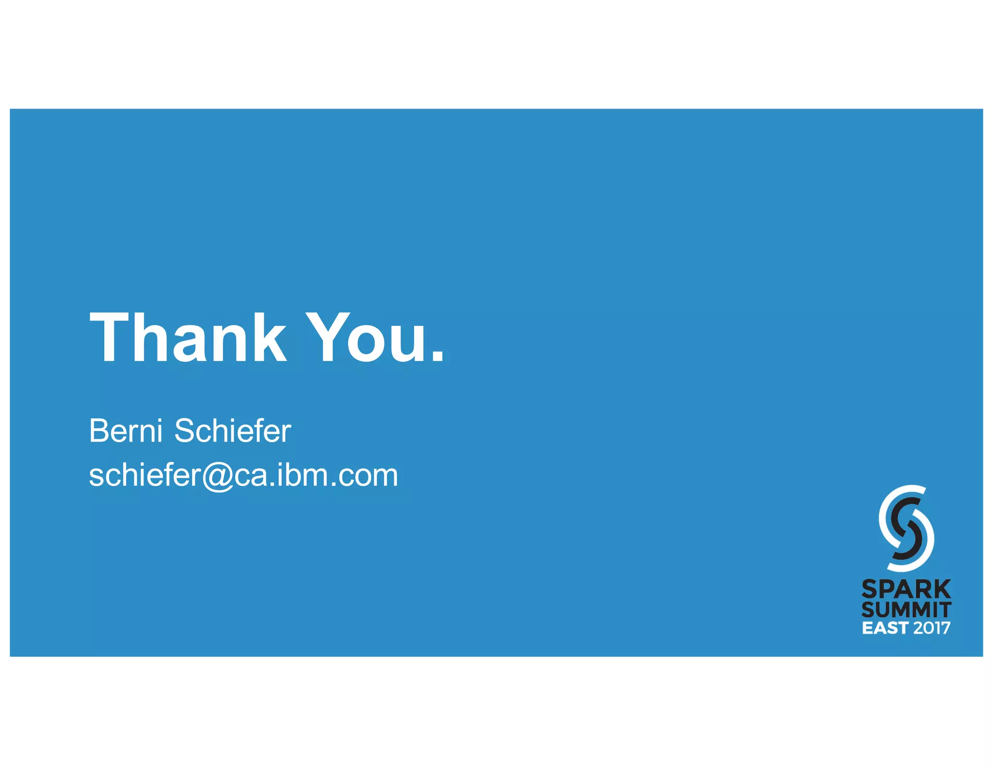 Thank You.
Berni Schiefer
schiefer@ca.ibm.com
 