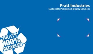 Pratt Industries
Sustainable Packaging & Display Solutions
 