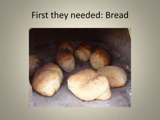 First they needed: Bread