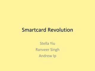 Smartcard Revolution Stella Yiu Ranveer Singh Andrew Ip 