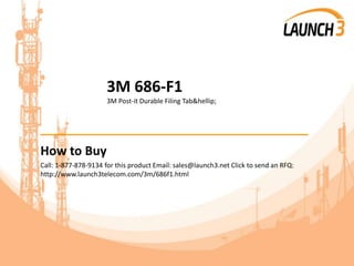 3M 686-F1
3M Post-it Durable Filing Tab&hellip;
_______________________________________
How to Buy
Call: 1-877-878-9134 for this product Email: sales@launch3.net Click to send an RFQ:
http://www.launch3telecom.com/3m/686f1.html
 